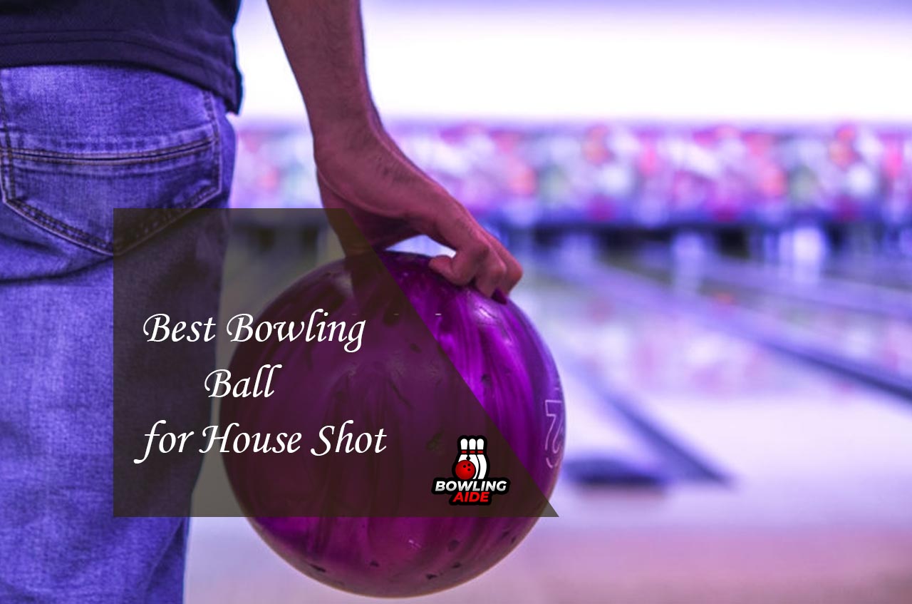 Best Bowling Ball for House Shot